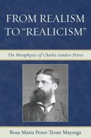 From Realism to 'Realicism': The Metaphysics of Charles Sanders Peirce 0739115588 Book Cover