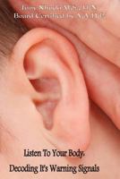 Listen to Your Body: Decoding It's Warning Signals 1481852906 Book Cover