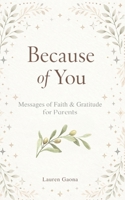 Because of You: Messages of Faith and Gratitude for Parents B0GG77B57J Book Cover