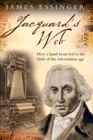 Jacquard's Web: How a Hand-Loom Led to the Birth of the Information Age 0192805770 Book Cover