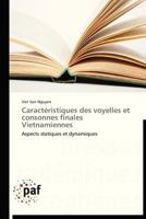 Caractéristiques des voyelles et consonnes finales Vietnamiennes: Aspects statiques et dynamiques (Omn.Pres.Franc.) 3838175972 Book Cover