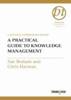 A Practical Guide to Knowledge Management: A Specially Commissioned Report 1854182307 Book Cover