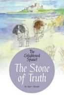 The Stone of Truth - The Enlightened Spaniel 1916446868 Book Cover