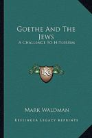 Goethe and the Jews: A Challenge to Hitlerism 1163161918 Book Cover