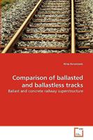 Comparison of ballasted and ballastless tracks: Ballast and concrete railway superstructure 3639271386 Book Cover