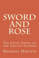 Sword and Rose: The Fifth Novel of the Gentle Stepper 1499284519 Book Cover