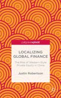 Localizing Global Finance: The Rise of Western-Style Private Equity in China 113751759X Book Cover