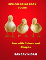 SKN COLORING BOOK DUCKS: FUN WITH COLORS AND SHAPES B0C6P6DYZ2 Book Cover