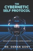 The Cybernetic Self Protocol:: Installing Your Optimal Control Algorithm (The Quantum Cybernetic Protocol: The Post-Singularity Manual for Human Self-Mastery) B0G2GSX1XN Book Cover