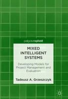 Mixed Intelligent Systems: Developing Models for Project Management and Evaluation 3319911570 Book Cover