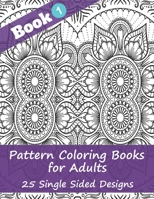 Pattern Coloring Books for Adults (Book 1) - 25 Single Sided Designs: Unique Designs for Hours of Relaxation Fun Gift for Stressful People B08D527VR2 Book Cover