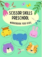 Scissor Skills Preschool Workbook for Kids: Scissor Skill Practice Book - Paper Cutting for Little Kids, Preschool, Kindergarten, Elementary- Cutting Simple, Curved, Zigzag Lines, Geometrical, Animal, 6162765989 Book Cover