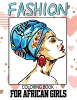 Fashion Coloring Book For African Girls: Black Girl Magic: African Designs Coloring Book of People, For anyone who loves Fashion Dresses & Beauty black women African American afro for relaxation art l B088BBNZWF Book Cover
