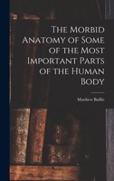 The Morbid Anatomy of some of the most Important Parts of the Human Body 1015844391 Book Cover
