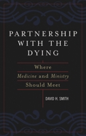 Partnership with the Dying: Where Medicine and Ministry Should Meet 0742544672 Book Cover