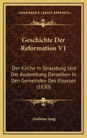 Geschichte Der Reformation V1: Der Kirche In Strassburg Und Der Ausbreitung Derselben In Den Gemeinden Des Elsasses (1830) 1168123739 Book Cover