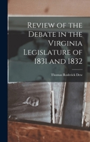 Review of the Debate in the Virginia Legislature of 1831 and 1832 1016105517 Book Cover