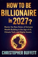Hoe to be BILLIONAIRE in 2027? B0FWQG4QLX Book Cover
