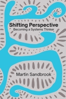 Shifting Perspective: Becoming a Systems Thinker 1036991601 Book Cover