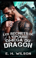 Les secrets de l'épouse Oméga du Dragon: Une romance métamorphe dragon Omega Redemption (Série Destinées des Métamorphes du Bosquet de Duskhaven) (French Edition) B0GFDN9PJN Book Cover