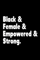 Black & Female & Empowered & Strong Notebook: African American Journals For Women 1650749023 Book Cover