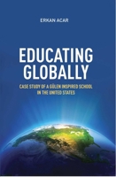 Educating Globally: Case Study of a Gulen-Inspired School in the United States 1597843261 Book Cover