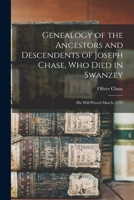 Genealogy of the Ancestors and Descendents of Joseph Chase, Who Died in Swanzey: His Will Proved March, 1725 1019024119 Book Cover
