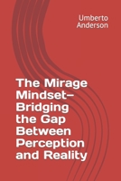 The Mirage Mindset—Bridging the Gap Between Perception and Reality B0CHL7K2GT Book Cover