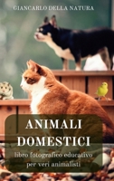 Animali Domestici: libro fotografico educativo per veri animalisti: Manuale didattico per conoscere gli animali domestici (Italian Edition) B0CNSDVV7T Book Cover