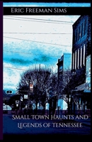 Small Town Haunts and Legends of Tennessee B0FBBY6WH9 Book Cover