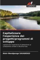 Capitalizzare l'esperienza dei progetti/programmi di sviluppo: capitalizzare l'esperienza di adattamento ai cambiamenti climatici in Burkina Faso 6206110761 Book Cover
