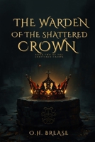 The Warden of the Shattered Crown B0HGXLFPHF Book Cover