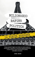 Milionario Rapina Politica: La verità nascosta B0BW2ZKNR3 Book Cover