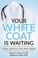 Your White Coat is Waiting: Vital Advice for Pre-Meds 0578499444 Book Cover