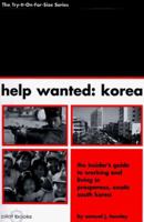 Help Wanted: Korea : The Insider's Guide to Working and Living in Prosperous, Exotic South Korea (Try-It-on-for-Size Series) 0875762085 Book Cover