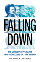 Falling Down: The Conservative Party and the Decline of Tory Britain 1839760370 Book Cover