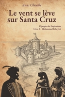 Le vent se lève sur Santa Cruz: La saga des Zaydanides (Saadiens) (La Saga Zaydanides - Les Saadiens de l'Histoire) (French Edition) B0GFWJL968 Book Cover