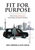 Fit for Purpose: How Modern Businesses Find, Satisfy, & Keep Customers 1732821208 Book Cover