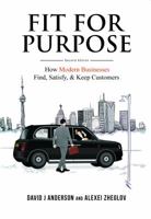 Fit for Purpose: How Modern Businesses Find, Satisfy, & Keep Customers 0985305118 Book Cover