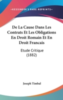 de la Cause Dans Les Contrats Et Les Obligations En Droit Romain Et En Droit Fran�ais: �tude Critique... 0274820102 Book Cover