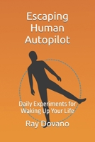 Escaping the Human Autopilot: Daily Experiments for Waking Up Your Life B0GKFBHKMX Book Cover