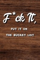 F*ck It, Put It On The Bucket List Journal: 6x9 100 Bucket List Journal Planner Gift For Men And Women 1695924525 Book Cover