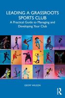 Leading a Grassroots Sports Club: A Practical Guide to Managing and Developing Your Club 1041094884 Book Cover