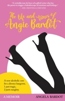 The Life and Times of Angie Bardot: An non-alcoholic cure for a divorce hangover 1922644676 Book Cover