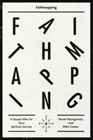 Faithmapping: A Gospel Atlas for Your Spiritual Journey 1433532530 Book Cover