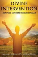 Divine Intervention: How God saved me through dreams 159755491X Book Cover