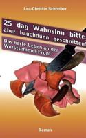 25 dag Wahnsinn bitte, aber hauchdünn geschnitten!: Das harte Leben- an der Wurstsemmel-Front 3844818901 Book Cover