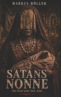SATANS NONNE: Band 2 - Das Kind unter dem Altar (SATANS NONNE - Die Chronik der sieben Beichten) (German Edition) B0H62S7SC4 Book Cover