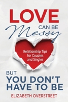 Love Can Be Messy But You Don't Have To Be 1963569393 Book Cover