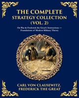 The Complete Strategy & War Collection (Vol. 2): On War & Napoleon's Maxims - Grand Theory and Tactical Brilliance 1806294214 Book Cover
